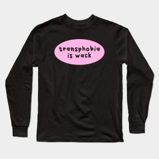 Transphobia Is Wack Long Sleeve T-Shirt